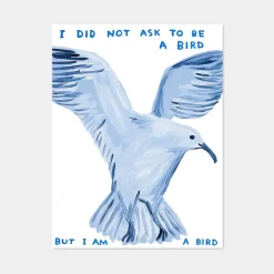 David Shrigley, I Did Not Ask to Be a Bird, 2021, Lithographie Poster, gerahmt